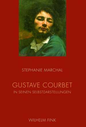 Gustave Courbet in seinen Selbstdarstellungen de Stephanie Marchal