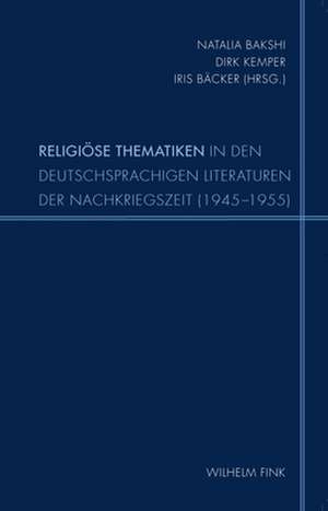 Religiöse Thematiken in den deutschsprachigen Literaturen der Nachkriegszeit (1945-1955) de Natalia Bakshi