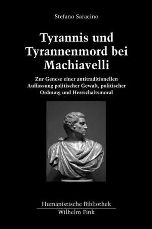 Tyrannis und Tyrannenmord bei Machiavelli de Stefano Saracino