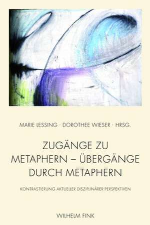 Zugänge zu Metaphern - Übergänge durch Metaphern de Marie Lessing