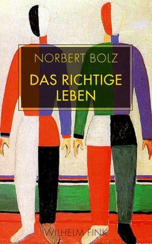 Das richtige Leben de Norbert Bolz