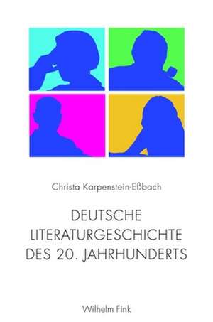 Deutsche Literaturgeschichte des 20. Jahrhunderts de Christa Karpenstein-Eßbach