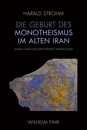 Die Geburt des Monotheismus im alten Iran de Harald Strohm