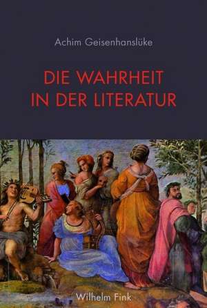 Die Wahrheit in der Literatur de Achim Geisenhanslüke