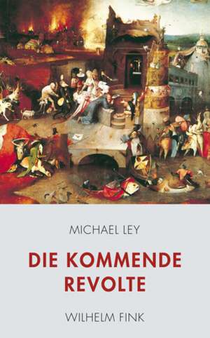 Die kommende Revolte de Michael Ley