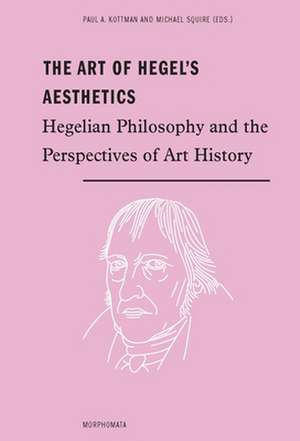 The Art of Hegel's Aesthetics de Michael Squire