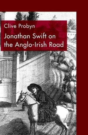 Jonathan Swift on the Anglo-Irish Road de Clive T. Probyn