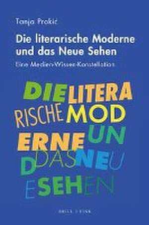 Die literarische Moderne und das Neue Sehen de Tanja Prokic