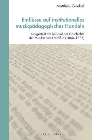 Einflüsse auf institutionelles musikpädagogisches Handeln de Matthias Goebel