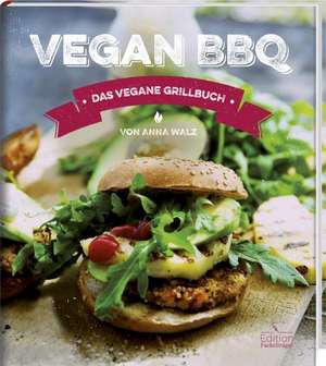 Vegan BBQ - Das vegane Grillbuch de Anna Walz