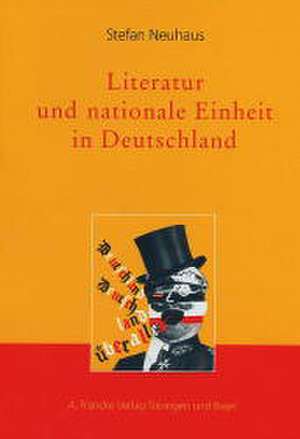 Literatur und nationale Einheit in Deutschland de Stefan Neuhaus