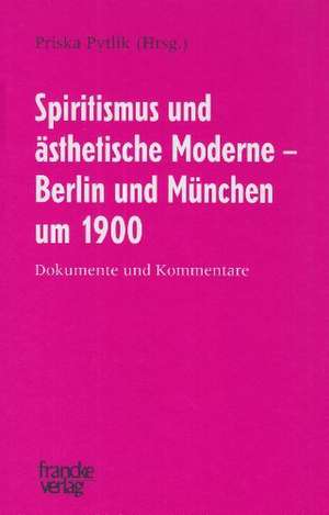 Spiritismus und ästhetische Moderne - Berlin und München um 1900 de Priska Pytlik