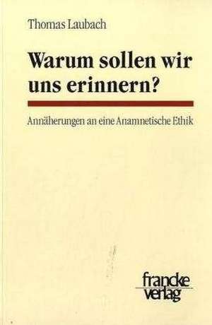 Warum sollen wir uns erinnern? de Thomas Laubach