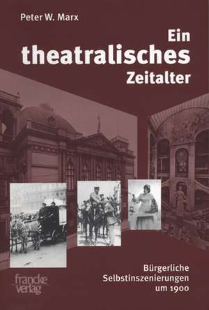 Ein theatralisches Zeitalter de Peter W. Marx