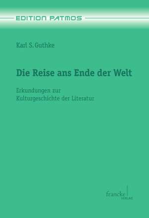 Die Reise ans Ende der Welt de Karl S. Guthke