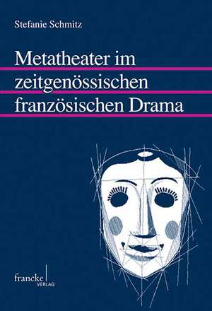 Metatheater im zeitgenössischen französischen Drama de Stefanie Schmitz