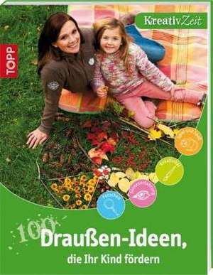 100 Draußen-Ideen, die Ihr Kind fördern de Sandra Grimm