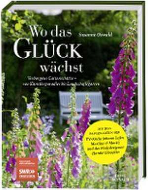 Wo das Glück wächst - Verborgene Gartenschätze de Susanne Oswald