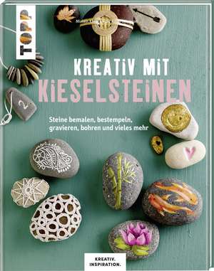 Kreativ mit Kieselsteinen (KREATIV.INSPIRATION.) de Miriam Klobes