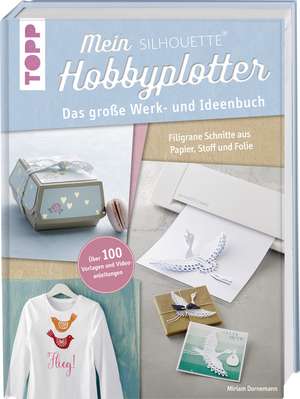 Mein Silhouette Hobbyplotter. Mit Online-Videos und Plotter-Vorlagen de Miriam Dornemann