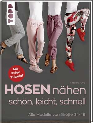 Hosen nähen - schön, leicht, schnell de Franziska Fulvio