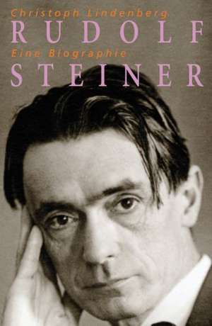 Rudolf Steiner - Eine Biographie de Christoph Lindenberg