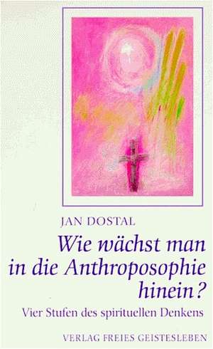 Wie wächst man in die Anthroposophie hinein? de Jan Dostal