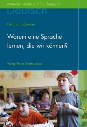 Warum eine Sprache lernen, die wir können? de Heinrich Schirmer