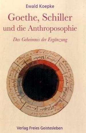 Goethe, Schiller und die Anthroposophie de Ewald Koepke