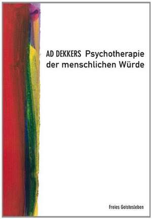 Psychotherapie der menschlichen Würde de Ad Dekkers