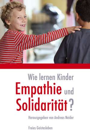 Wie lernen Kinder Empathie und Solidarität? de Andreas Neider