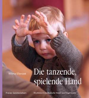 Die tanzende, spielende Hand de Wilma Ellersiek