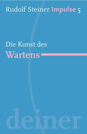 Die Kunst des Wartens de Rudolf Steiner