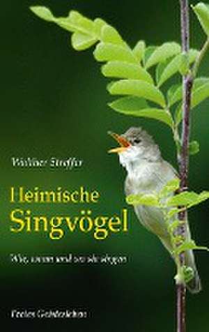 Heimische Singvögel de Walther Streffer