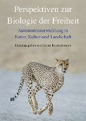 Perspektiven zur Biologie der Freiheit de Bernd Rosslenbroich