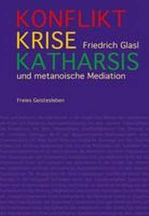 Konflikt, Krise, Katharsis de Friedrich Glasl