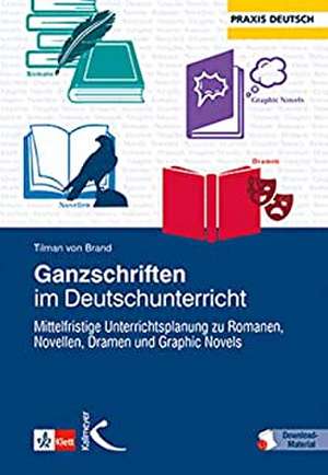 Ganzschriften im Deutschunterricht de Tilman von Brand