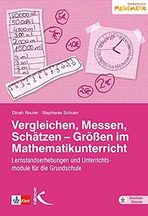 Vergleichen, Messen, Schätzen - Größen im Mathematikunterricht de Dinah Reuter