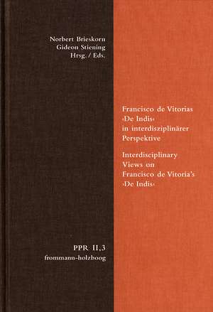 Politische Philosophie und Rechtstheorie des Mittelalters und der Neuzeit (PPR). Abteilung II: Untersuchungen / Francisco de Vitorias >De Indis< in interdisziplinärer Perspektive de Norbert Brieskorn