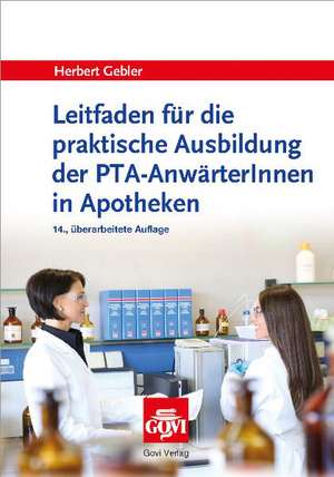 Leitfaden für die praktische Ausbildung der PTA-AnwärterInnen in Apotheken de Herbert Gebler