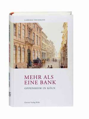 Mehr als eine Bank. Oppenheim in Köln de Gabriele Teichmann