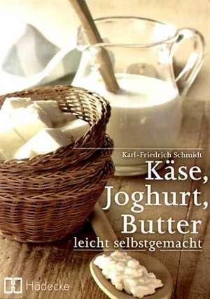 Käse, Butter, Joghurt de Karl-Friedrich Schmidt