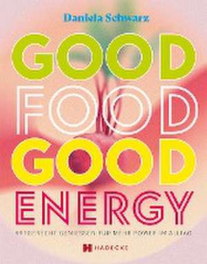 Good Food · Good Energy de Daniela Schwarz