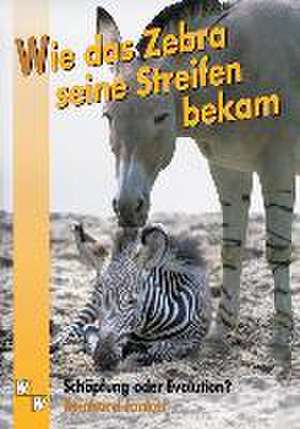 Wie das Zebra seine Streifen bekam de Reinhard Junker