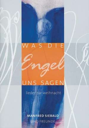 Was die Engel uns sagen. Liederbuch de Manfred Siebald