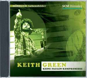 Keith Green - Keine faulen Kompromisse de Kerstin Engelhardt