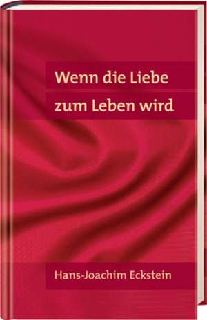 Wenn die Liebe zum Leben wird de Hans-Joachim Eckstein