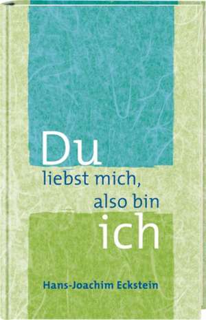 Du liebst mich, also bin ich de Hans-Joachim Eckstein