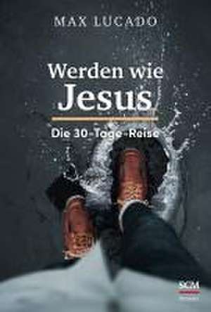 Werden wie Jesus de Max Lucado