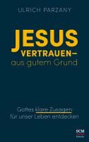 Jesus vertrauen - aus gutem Grund de Ulrich Parzany